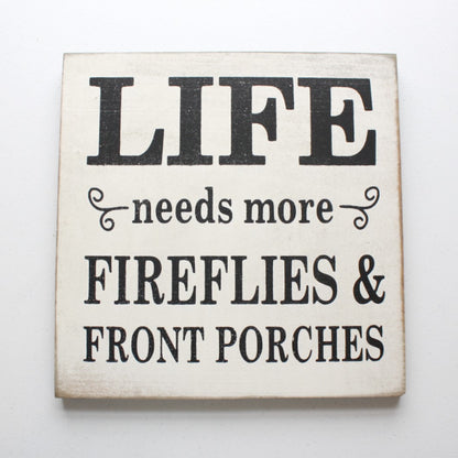 Life Needs More Fireflies and Front Porches - Wood Sign - Made in the USA