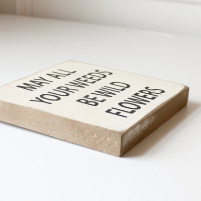 May All Your Weeds be Wildflowers - Wood Sign - Made in the USA